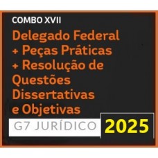 COMBO XVII - DELEGADO FEDERAL + PEÇAS PRÁTICAS E QUESTÕES DISSERTATIVAS + RESOLUÇÃO DE QUESTÕES OBJETIVAS (G7 2025)